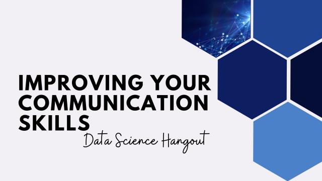 How to Improve Your Communication Skills | Data Science Hangout Highlights