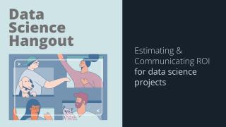 Estimating & communicating ROI for data science projects