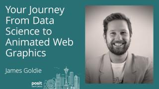 James Goldie - Your journey from data science to animated web graphics