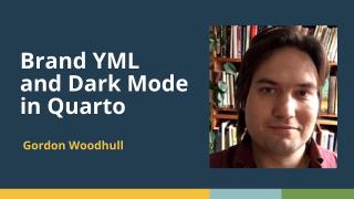 Brand YML and Dark Mode in Quarto (Gordon Woodhull, Posit) | posit::conf(2025)